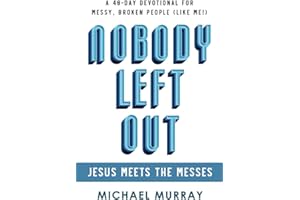 Nobody Left Out: Jesus Meets the Messes: A 40-Day Devotional for Messy, Broken People (Like Me!)