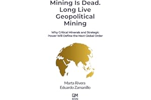 Mining is Dead. Long Live Geopolitical Mining: Why Critical Minerals and Strategic Power Will Define the Next Global Order