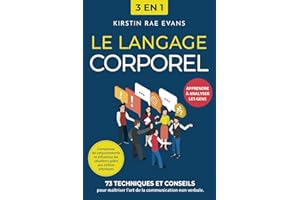Le langage corporel [3 en 1]: 73 techniques et conseils pour maîtriser l'art de la communication non verbale. Comprenez les comportements et influencez les situations grâce aux indices physiques
