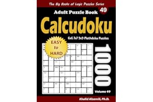 Calcudoku Adult Puzzle Book: 1000 Easy to Hard (6x6, 7x7, 9x9) Mathdoku Puzzles (The Big Books of Logic Puzzles Series)