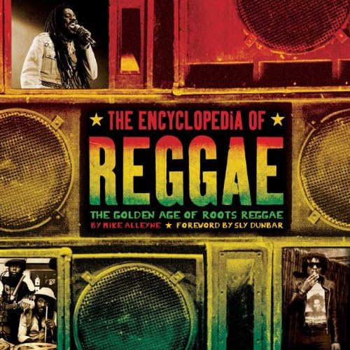 Encyclopedia of Reggae, The: The Golden Age of Roots Reggae