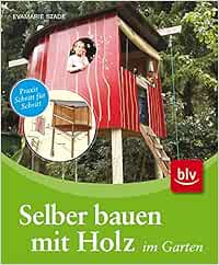 Selber Bauen Mit Holz Im Garten Amazon De Stade Evamarie Redeleit Wolfgang Bucher