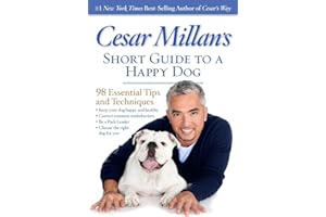 Cesar Millan's Short Guide to a Happy Dog: 98 Essential Tips and Techniques