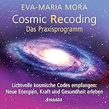 Cosmic Recoding - Das Praxisprogramm (CD): Lichtvolle kosmische Codes empfangen: Neue Energien, Kraft und Gesundheit erleben. Laufzeit: 46 Min. by 