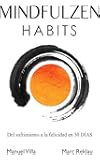 Mindfulzen Habits: Del sufrimiento a la felicidad en 30 Días (Hábitos que cambiarán tu vida nº 7) (Spanish Edition)