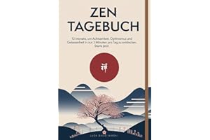 ZEN TAGEBUCH: 12 Monate, um Achtsamkeit, Optimismus und Gelassenheit in nur 3 Minuten pro Tag zu entdecken. Starte jetzt.