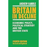 Britain in Decline: Economic Policy, Political Strategy and the British State