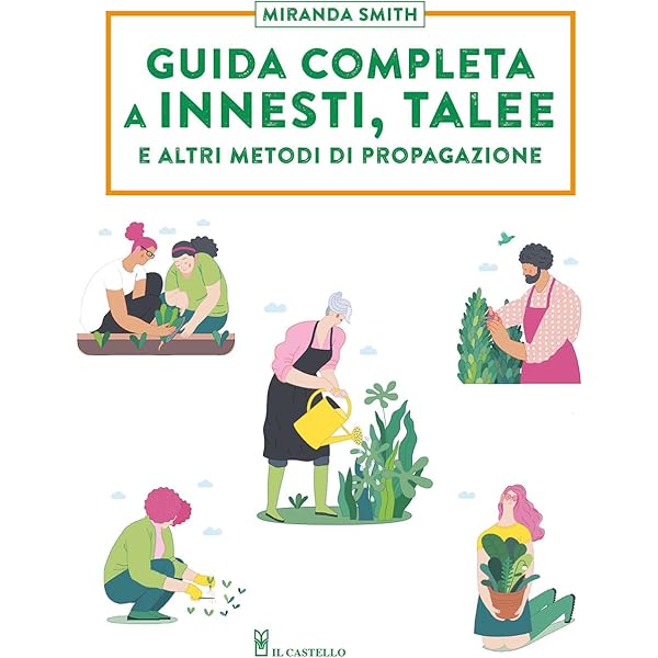 Guida Alla Moltiplicazione Delle Piante - Semina, Innesti E Talee Per Orto E Giardino