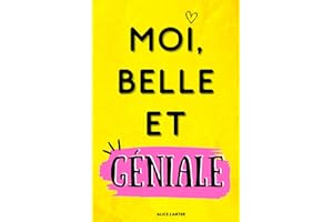 MOI, BELLE ET GENIALE: Livre de développement personnel pour augmenter sa confiance en soi. Affirme toi et deviens la meilleure version de toi-même ! Comprends que tu es unique et extraordinaire.