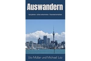 Auswandern: RATGEBER: Gut planen – sicher ankommen – Traumziel erreichen (Ratgeber Auswandern, Band 1)