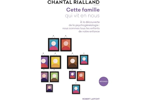 Cette famille qui vit en nous: À la découverte de la psychogénéalogie : nous sommes tous les enfants de notre enfance