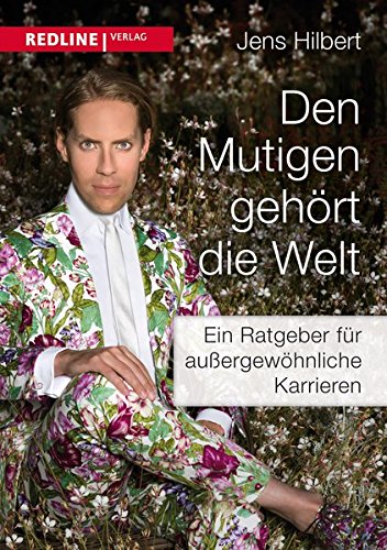 Den Mutigen gehört die Welt: Der Ratgeber für außergewöhnliche Karrieren