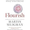 Flourish: A New Understanding of Happiness and Well-Being - and How To Achieve Them: A New Understanding of Happiness and Wel