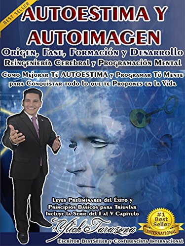 Como Mejorar Tú AUTOESTIMA: Aprende a Programar Tú Mente y Enfocar tus Pensamientos Para Conquistar todo lo que te Propones en la Vida (SERIE “Principios ... Preliminares del Éxito” Volumen 1 de 8)