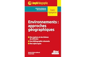 Environnements : approches géographiques: Des repères et des thèmes de réflexion, une bibliographie raisonnée, des sujets types