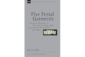 Five Festal Garments: Christian Reflections on the Song of Songs, Ruth, Lamentations, Ecclesiastes and Esther (Volume 10) (New Studies in Biblical Theology)