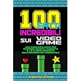 100 fatti incredibili sui videogames: Una Guida Esclusiva per Scoprire Segreti, Curiosità e la Storia Nascosta dell'Universo 