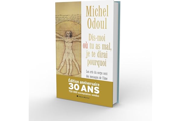 Dis-moi où tu as mal, je te dirai pourquoi - Edition collector: Les cris du corps sont des messages de l'âme. Eléments de psycho-énergétique