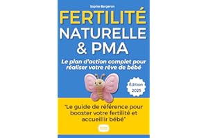 Fertilité Naturelle & PMA : Le Guide Complet pour Booster vos Chances et Réaliser votre Rêve de Bébé: De l'Infertilité à la Grossesse : Le Parcours ... Conseils d'Experts et Exercices Pratiques
