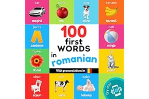 100 first words in romanian: Bilingual picture book for kids: english / romanian with pronunciations (Learn romanian)