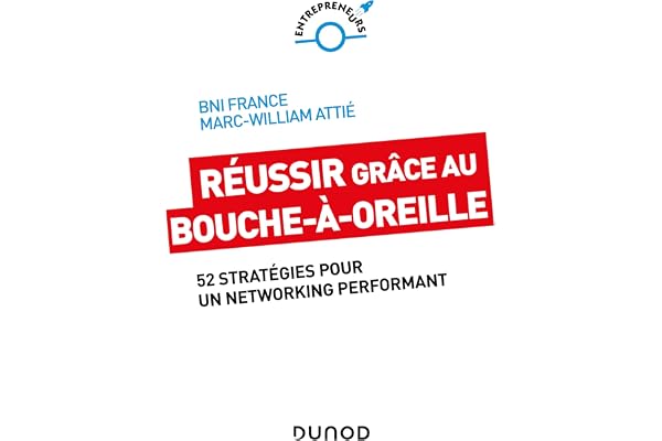 Réussir grâce au bouche-à-oreille: 52 stratégies pour un networking performant