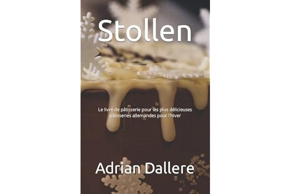 Stollen: Le livre de pâtisserie pour les plus délicieuses pâtisseries allemandes pour l'hiver