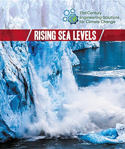 Rising Sea Levels (21st-Century Engineering Solutions for Climate Change)