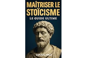 Maîtriser le Stoïcisme: Le Guilde Ultime