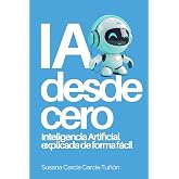IA desde cero: Inteligencia Artificial explicada de forma f&aacute;cil: 1