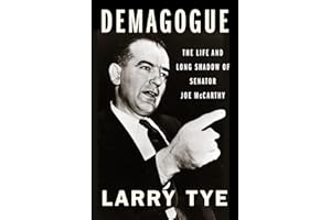 Demagogue: The Life and Long Shadow of Senator Joe McCarthy