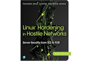 Linux® Hardening in Hostile Networks: Server Security from TLS to Tor (Pearson Open Source Software Development Series)