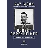 Robert Oppenheimer. L'uomo che inventò la bomba atomica