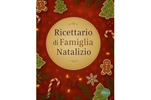 Ricettario di Famiglia Natalizio: Per custodire le tradizioni di famiglia e creare ricordi da tramandare. Un’idea regalo speciale per chi ami.