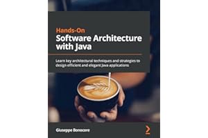 Hands-On Software Architecture with Java: Learn key architectural techniques and strategies to design efficient and elegant Java applications