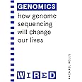 Genomics (WIRED guides): How Genome Sequencing Will Change Our Lives