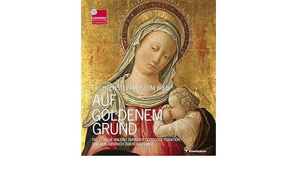 Auf Goldenem Grund Italienische Malerei Zwischen Gotischer Tradition Und Dem Aufbruch Zur Renaissance Kraftner Johann Amazon De Bucher
