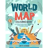 World Map Colouring Book: Learn All About Countries, Capitals, Landmarks, Map Around The World Colouring Books For Children A