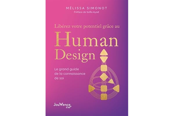 Libérez votre potentiel grâce au Human Design: Le grand guide de la connaissance de soi