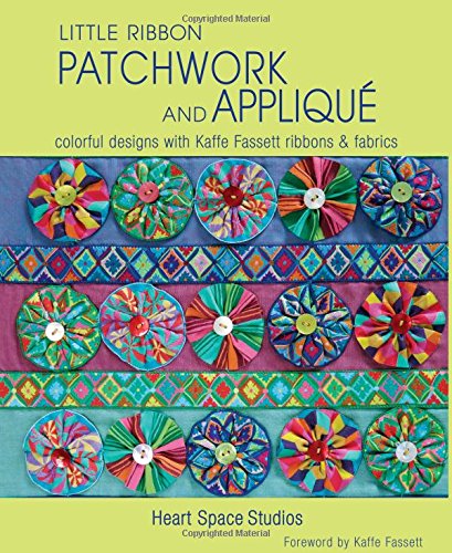 Little Ribbon Patchwork and Applique: Colorful Designs With Kaffe Fassett Ribbons & Fabrics