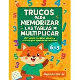 Trucos para memorizar las tablas de Multiplicar: Con juegos, im&aacute;genes visuales y secretos para aprender sin aburrirse