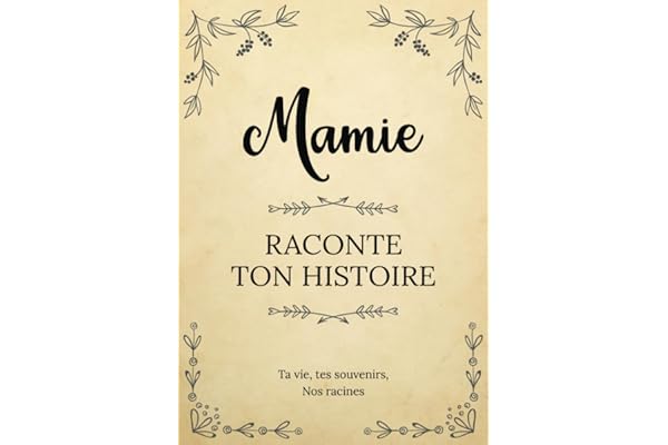 Mamie raconte ton Histoire | Ta vie, tes souvenirs, nos racines: Livre à compléter et à offrir à ses petits-enfants | Un cadeau original pour la fête ... des Grands-Mères, un anniversaire ou Noël