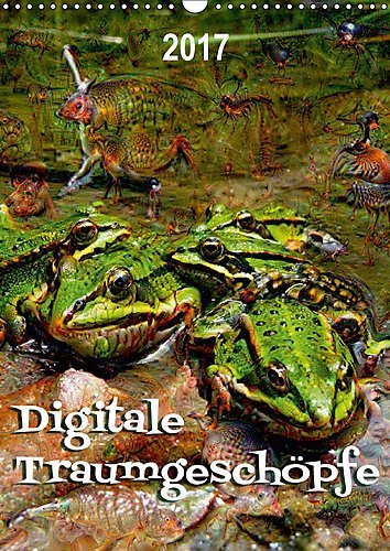 Digitale Traumgeschöpfe (Wandkalender 2017 DIN A3 hoch): Digitale Traumgeschöpfe, erstellt mit Googles neuronaler Netzwerksoftware DeepDream. (Planer, 14 Seiten ) (CALVENDO Tiere)