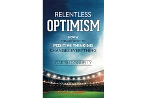 Relentless Optimism: How a Commitment to Positive Thinking Changes Everything: Volume 3