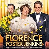 Florence Foster Jenkins: The Inspiring True Story of the World's Worst Singer by 