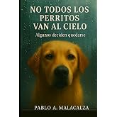 NO TODOS LOS PERRITOS VAN AL CIELO: ALGUNOS DECIDEN QUEDARSE