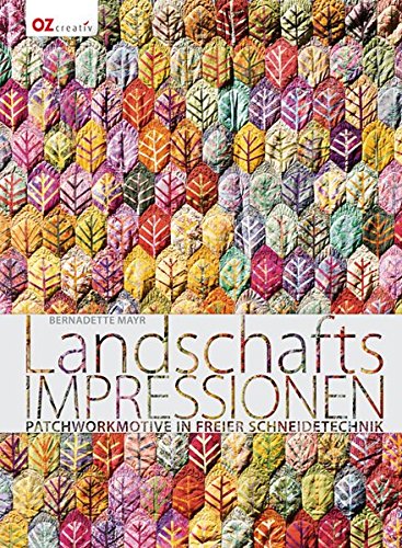 Landschafts-Impressionen: Patchworkmotive in freier Schneidetechnik livre