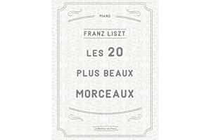 Les 20 plus beaux morceaux de Liszt: La Campanella, Rhapsodies Hongroises, Liebestraum N°3, Sonata en si minor, Mephisto-Valse N°1, Un Sospiro, Années de Pelerinage etc.