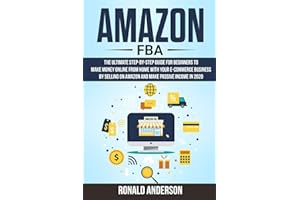 Amazon FBA: The Ultimate Step-by-Step Guide for Beginners to Make Money Online From Home with Your E-Commerce Business by Selling on Amazon and Make Passive Income in 2020: 3