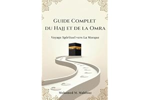Guide Complet du Hajj et de la Omra: Préparez votre voyage spirituel avec des explications claires, des duas essentielles, des conseils de santé et un mémo rapide des rites