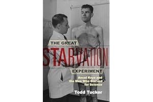 The Great Starvation Experiment: Ancel Keys and the Men Who Starved for Science